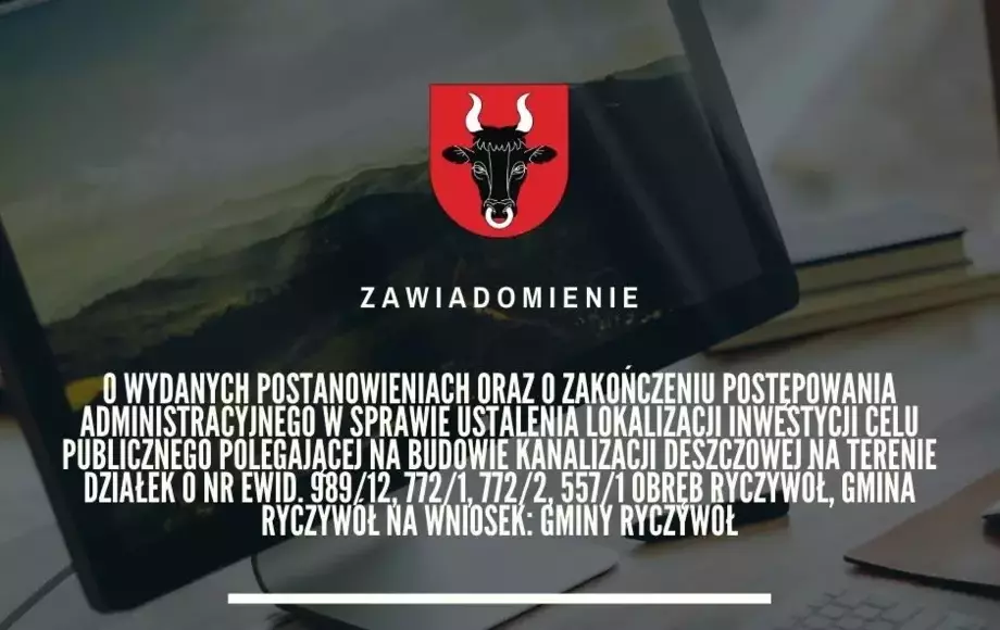ZAWIADOMIENIE o wydanych w toku prowadzonego postępowania postanowieniach oraz o zakończeniu postępowania