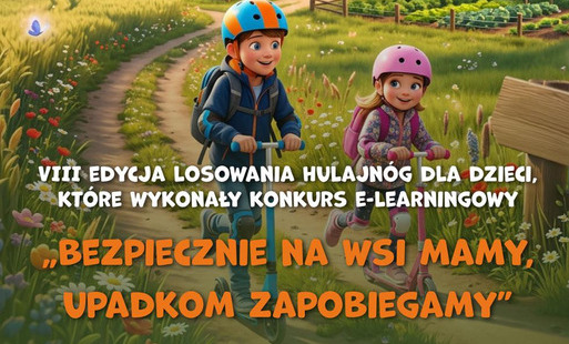 VIII losowanie hulajnóg dla dzieci rolników, które ukończą kurs e-learningowy „Bezpiecznie na wsi mamy - upadkom zapobiegamy”